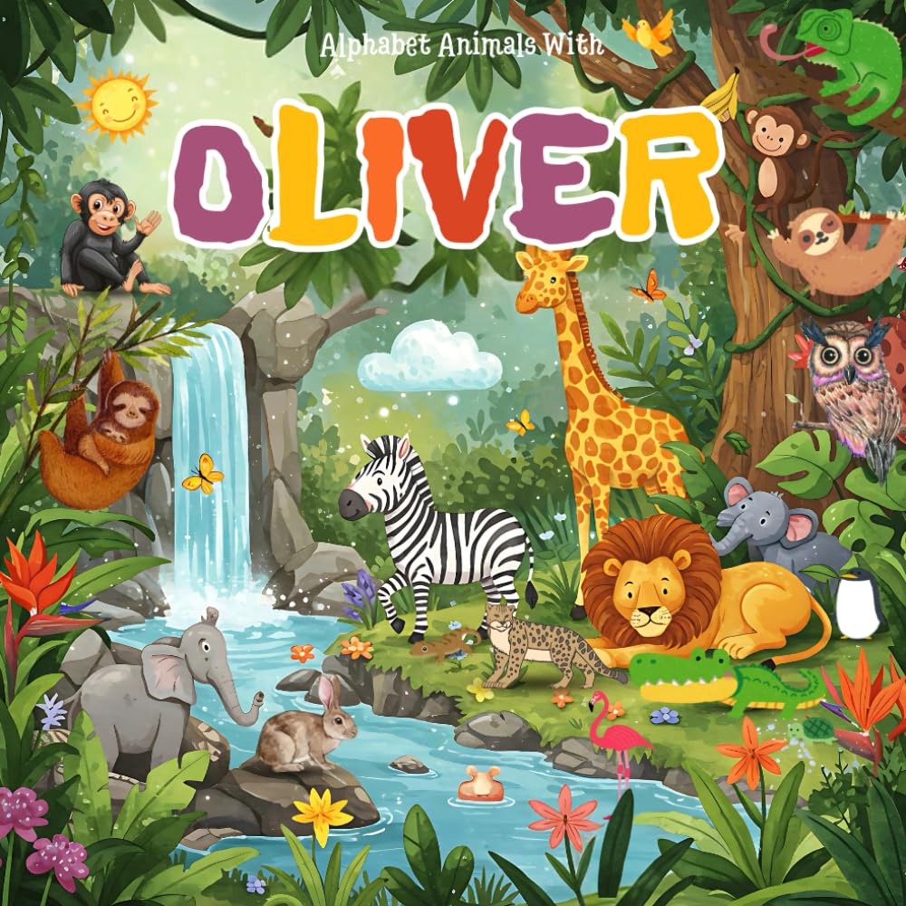 Alphabet Animals with Oliver: A Unique Custom Name Book for Oliver Featuring Oliver's Name in Fun Animal Adventures, Vibrant Illustrations, and ... for Oliver's name and custom Oliver name gift