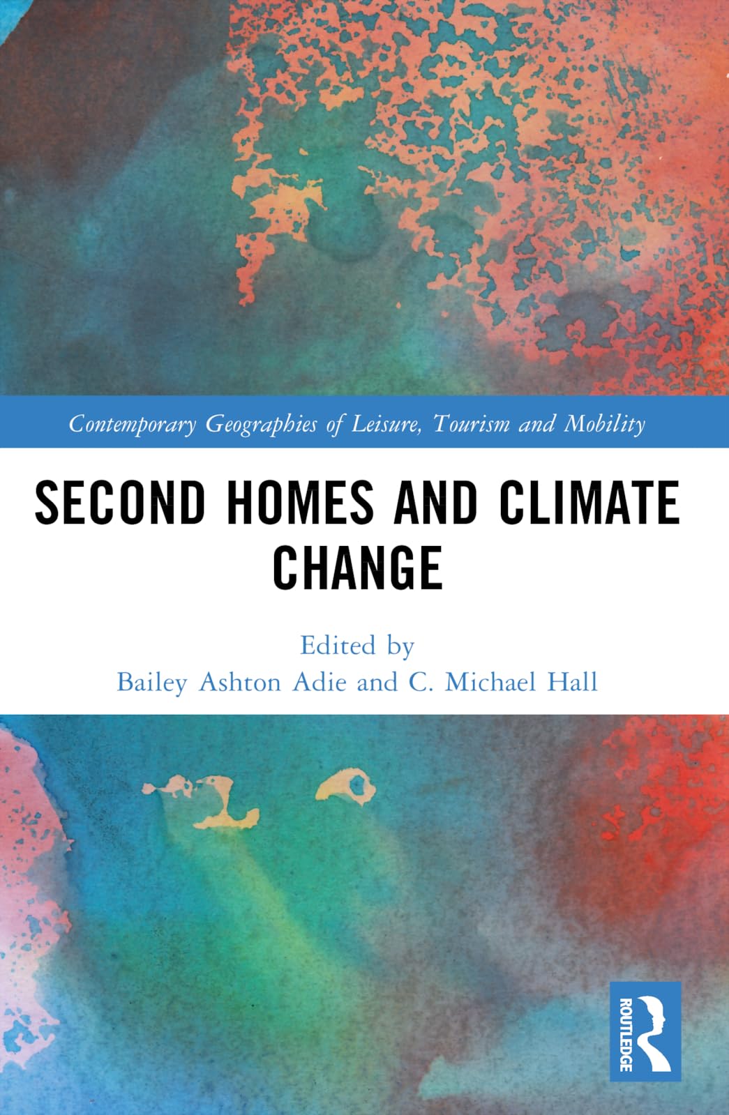 Second Homes and Climate Change (Contemporary Geographies of Leisure, Tourism and Mobility)