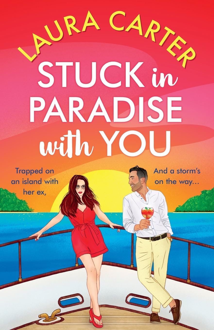 Stuck in Paradise with You: An utterly gorgeous, uplifting, escapist romantic comedy from Laura Carter