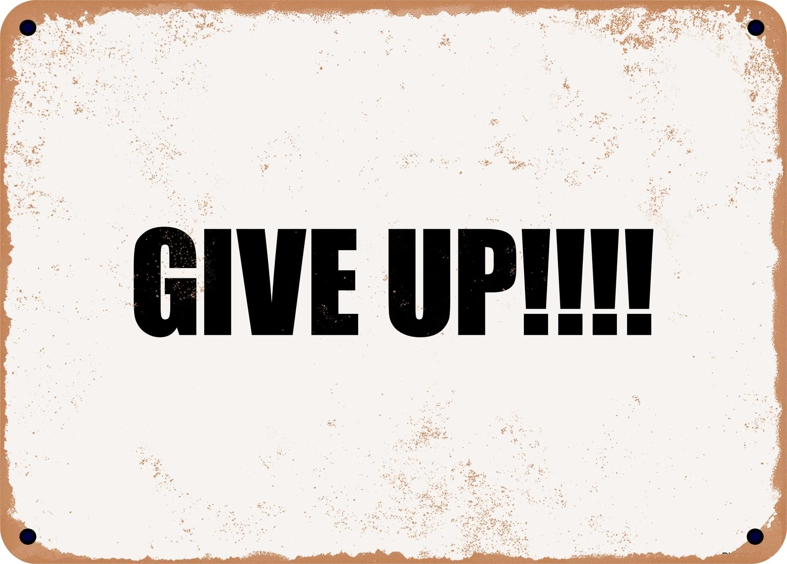 Miaomansenstore Metal Sign - Give Up!!!! Home Decor