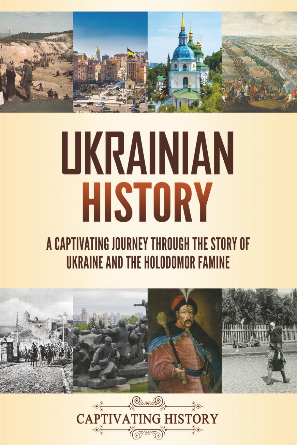 Ukrainian History: A Captivating Journey Through the Story of Ukraine and the Holodomor Famine (History of European Countries)