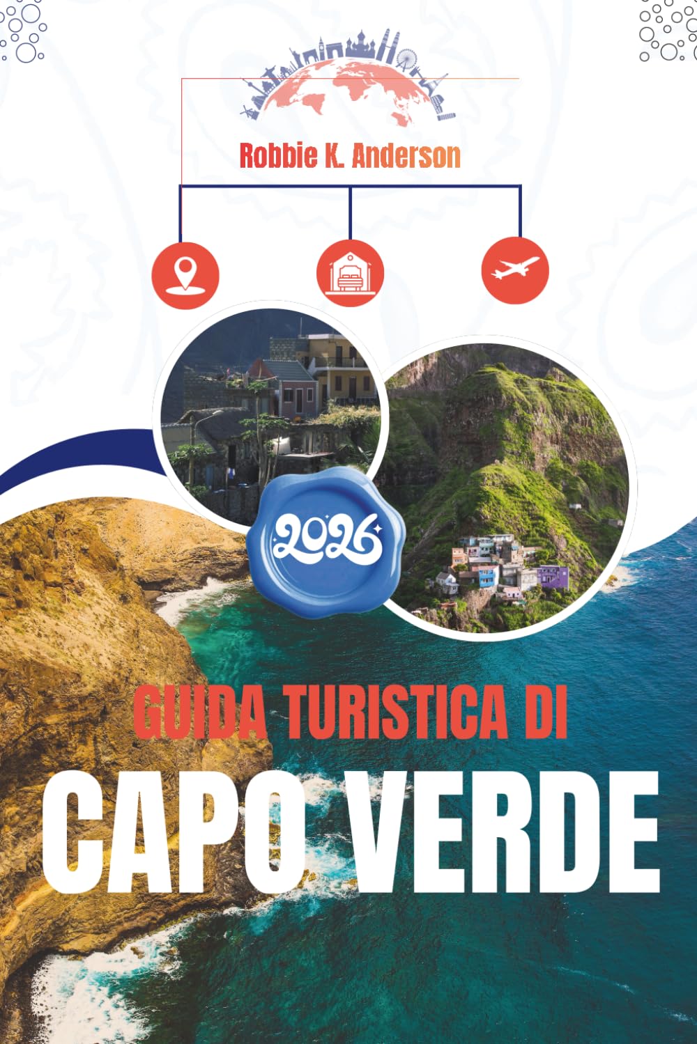 GUIDA TURISTICA DI CAPO VERDE 2026: Comprendere il luogo, il ritmo e la vita quotidiana