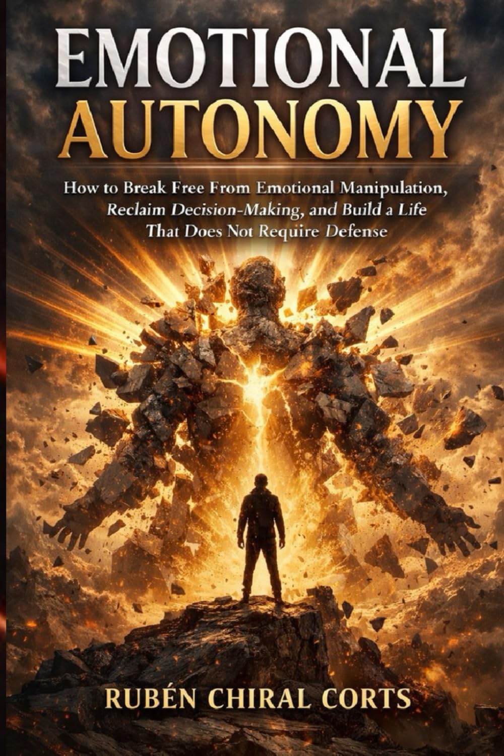 Emotional Autonomy: How to Break Free From Emotional Manipulation, Reclaim Decision-Making, and Build a Life That Does Not Require Defense