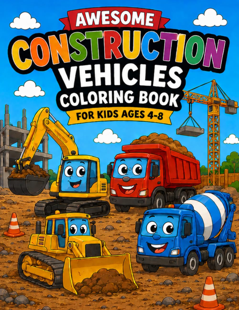Awesome Construction Vehicles Coloring Book for Kids Ages 4-8: Fun and Easy Construction Truck Coloring Pages Featuring Excavators, Bulldozers, Dump Trucks, Cranes, Cement Mixers, and More