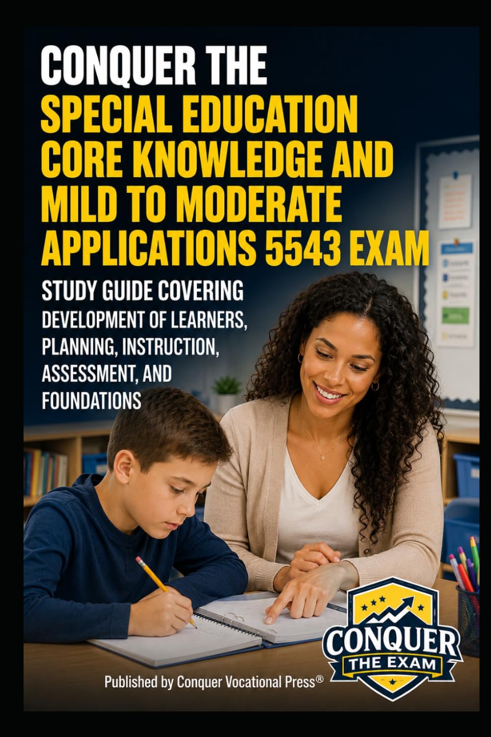 Conquer the Special Education Core Knowledge and Mild to Moderate Applications 5543 Exam: Study Guide Covering Development of Learners, Planning, ... (Conquer Teacher Certification Exams)
