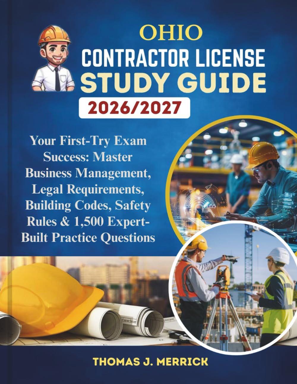 Ohio Contractor License Study Guide 2026/2027: Your First-Try Exam Success: Master Business Management, Legal Requirements, Building Codes, Safety Rules & 1,500 Expert-Built Practice Questions