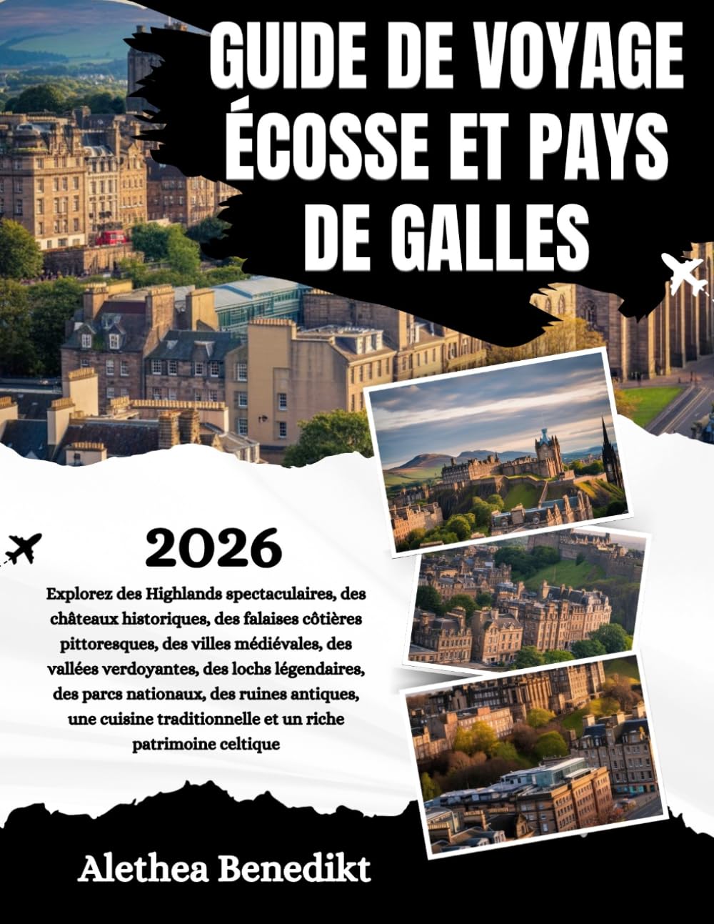 GUIDE DE VOYAGE ÉCOSSE ET PAYS DE GALLES 2026: Explorez des Highlands spectaculaires, des châteaux historiques, des falaises côtières pittoresques, ... des parcs nationaux, des ruines a...