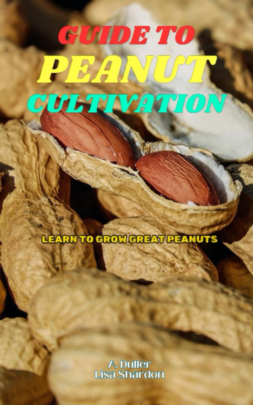 Guide to Peanut Cultivation: Learn to Grow Great Peanuts