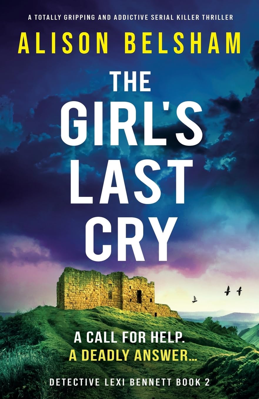 The Girl’s Last Cry: A totally gripping and addictive serial killer thriller: 2 (Detective Lexi Bennett)