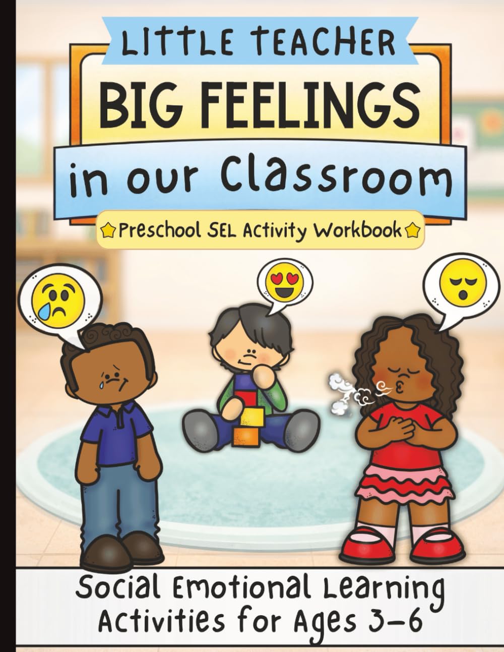 Little Teacher: Big Feelings in Our Classroom: A Social-Emotional Learning Workbook for Preschool & Kindergarten | Identifying Emotions, Kindness, Calm Choices, and Self-Regulation