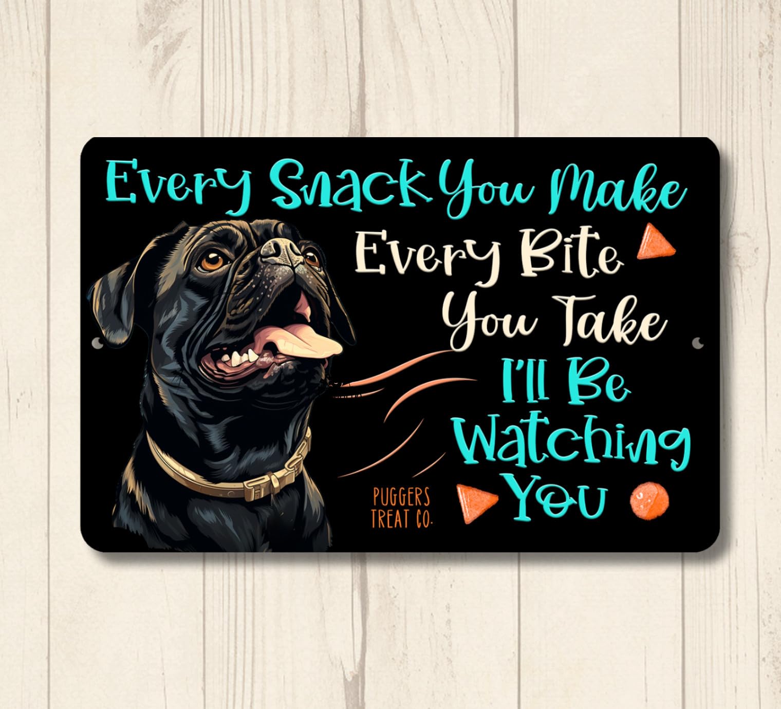 Pug treat sign every snack you make black dog handmade metal tin indoor outdoor home decor