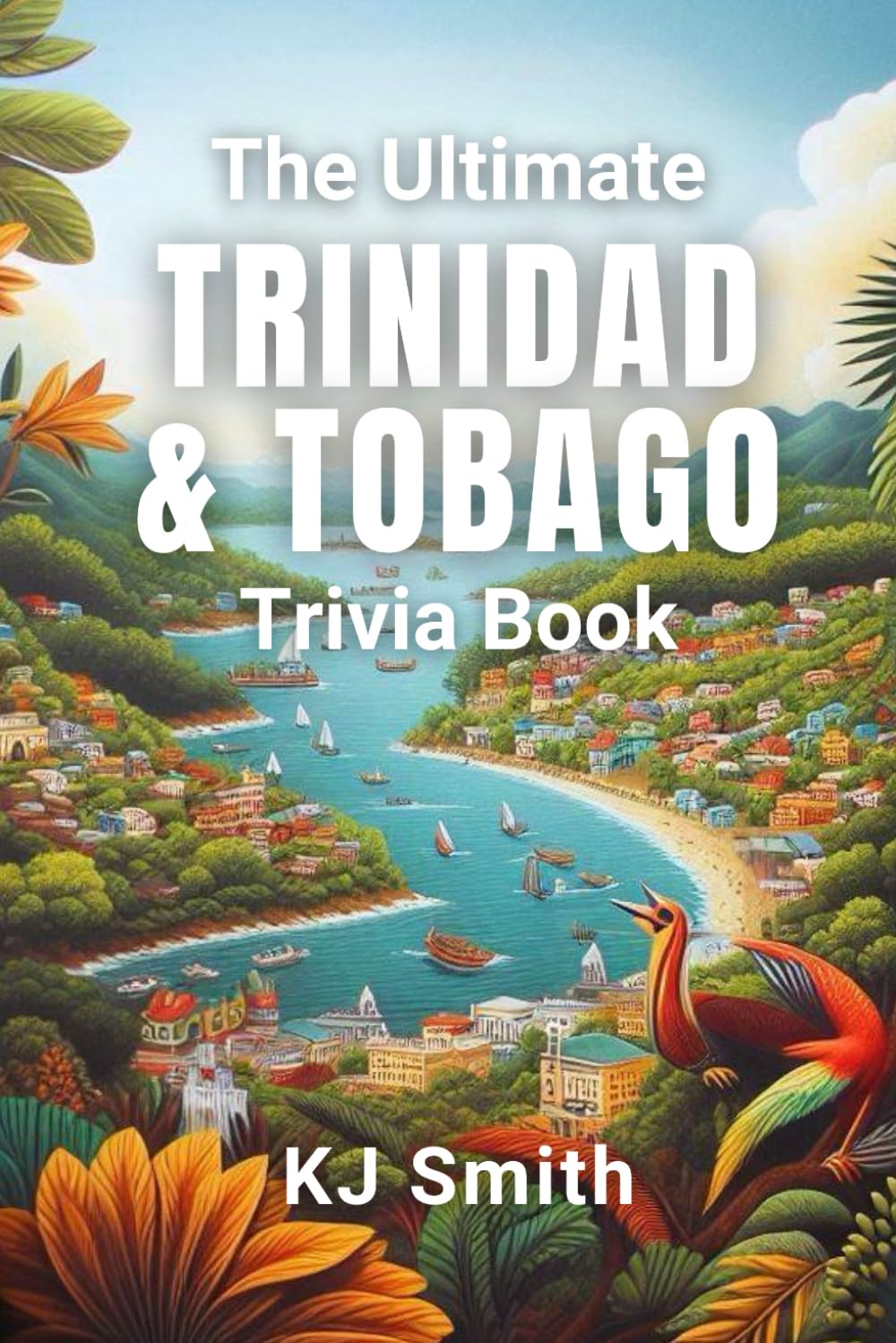 The Ultimate Trinidad & Tobago Trivia Book (The Ultimate Trivia Books - Around the World Edition)