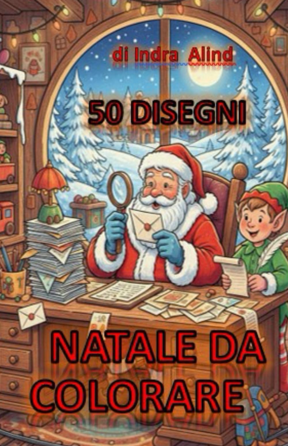 NATALE DA COLORARE. 50 DISEGNI SEMPLICI PER BAMBINI, CON ILLUSTARZIONI NATALIZIE, PRONTI PER ESSERE COLORATI CON LA FANTASIA DI OGNI BAMBINO