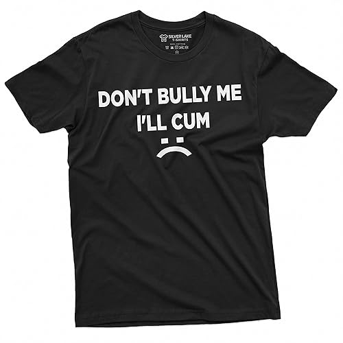 Don't Bully Me I'll Cum Shirt