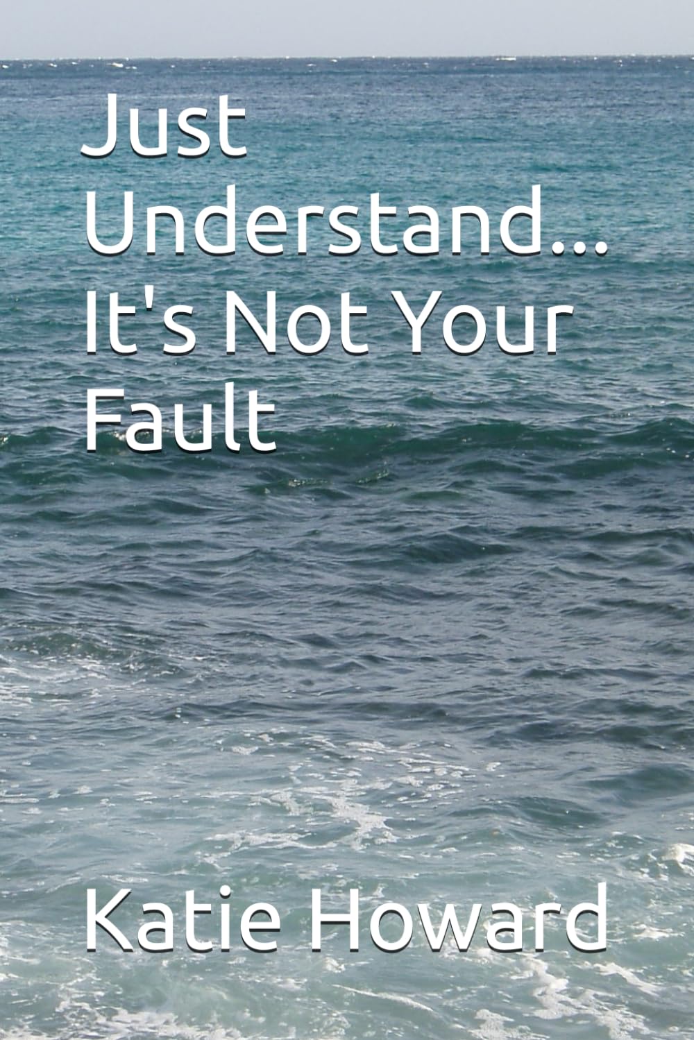 Just Understand... It's Not Your Fault