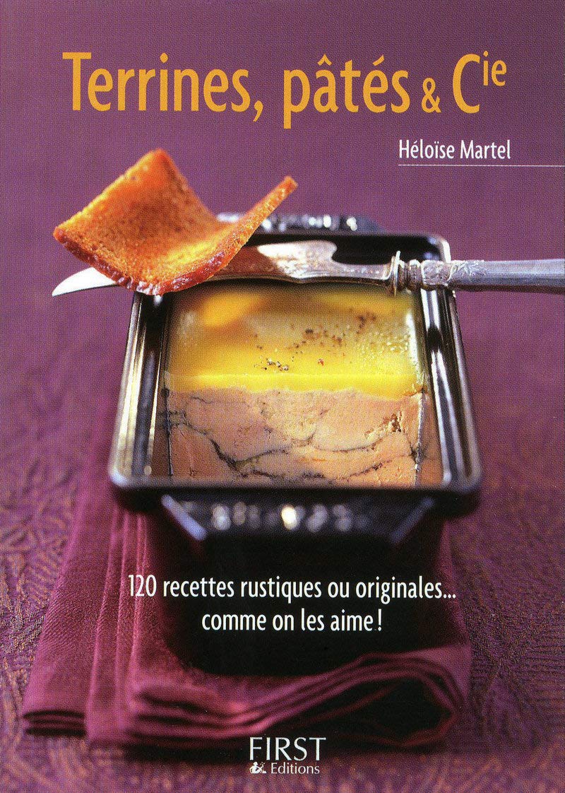 Héloïse Martel - Petit Livre de - Terrines, pâtés & cie en 120 recettes