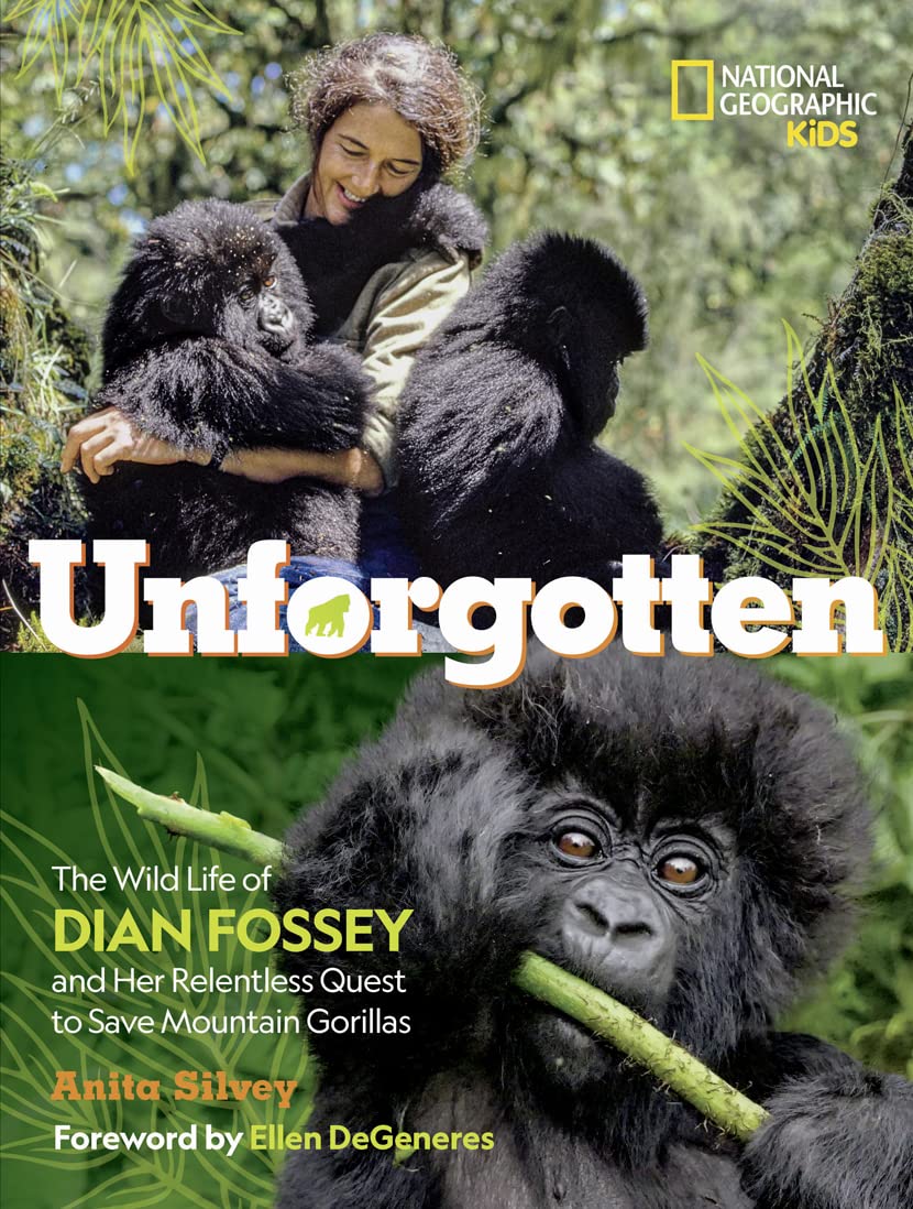 Unforgotten : The Wild Life of Dian Fossey and Her Relentless Quest to Save ...