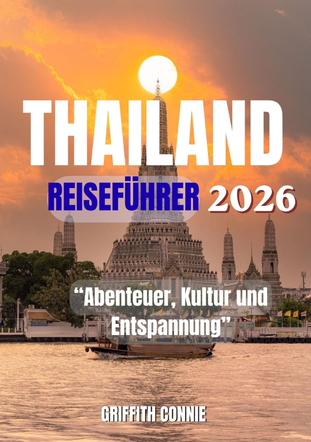THAILAND REISEFÜHRER 2026: Abenteuer, Kultur und Entspannung