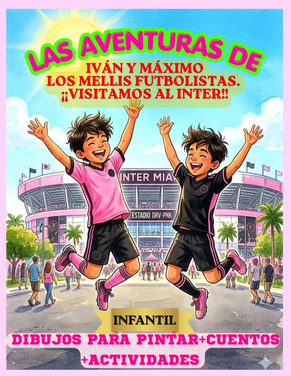 LAS AVENTURAS DE IVÁN Y MÁXIMO: LOS MELLIS FUTBOLISTAS. ¡¡VISITAMOS AL INTER!!: INFANTIL. Dibujos para pintar + cuentos + actividades