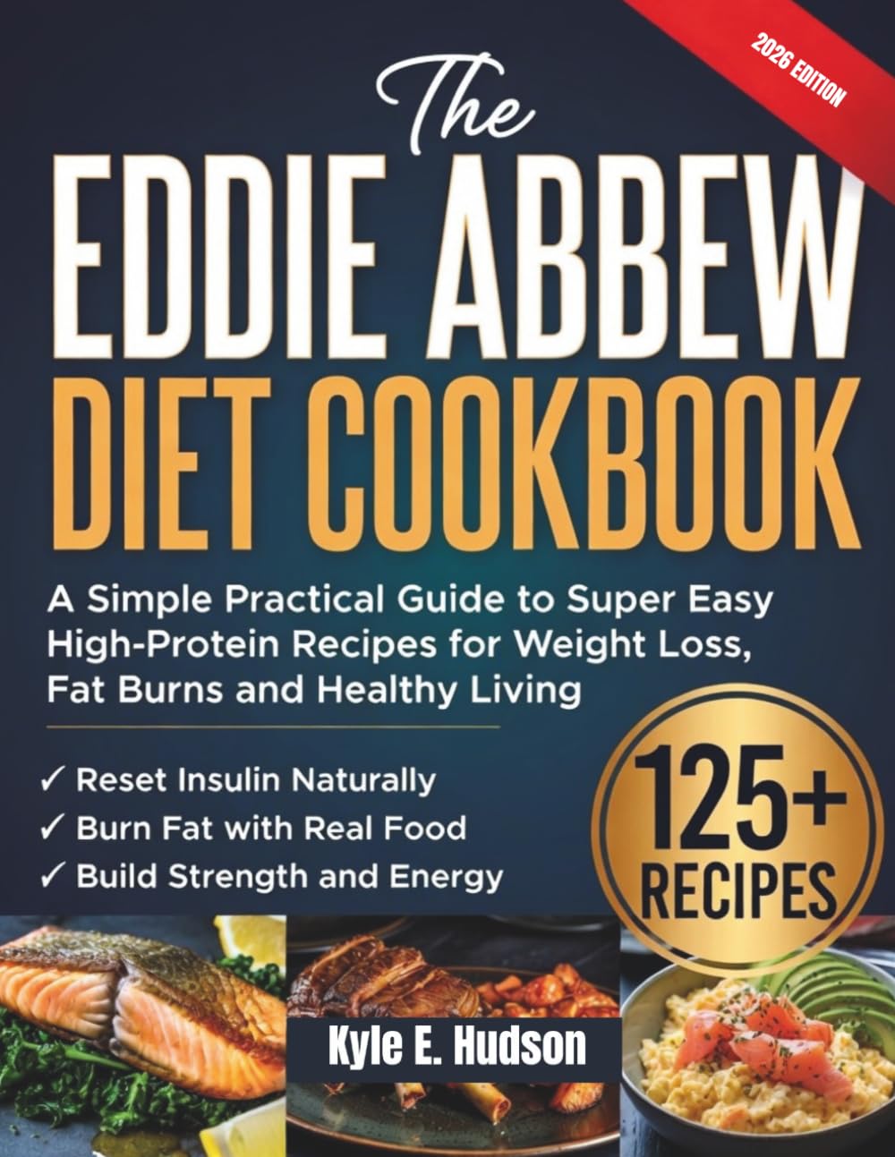 The Eddie Abbew Diet Cookbook: A Simple Practical Guide to Super Easy High-Protein Recipes for Weight Loss, Fat Burns and Healthy Living