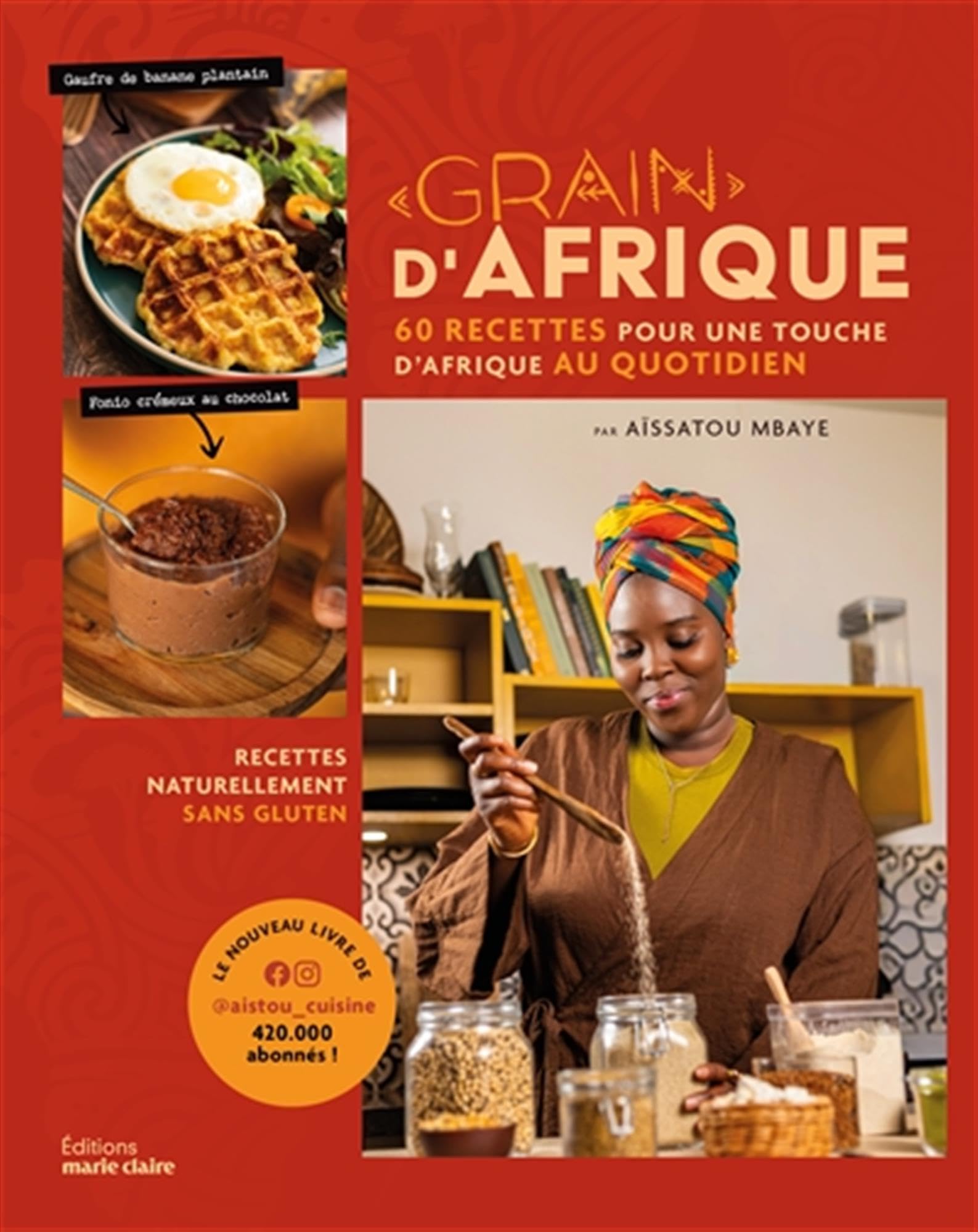 Grain d'Afrique: 60 recettes pour une touche d'Afrique au quotidien