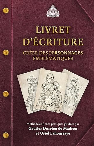 Livret d'écriture N°1 - Créer des personnages emblématiques | guide d'écriture | écrire son premier roman | Méthode pour écrire et faire vivre des protagonistes et des antagonistes de qualité