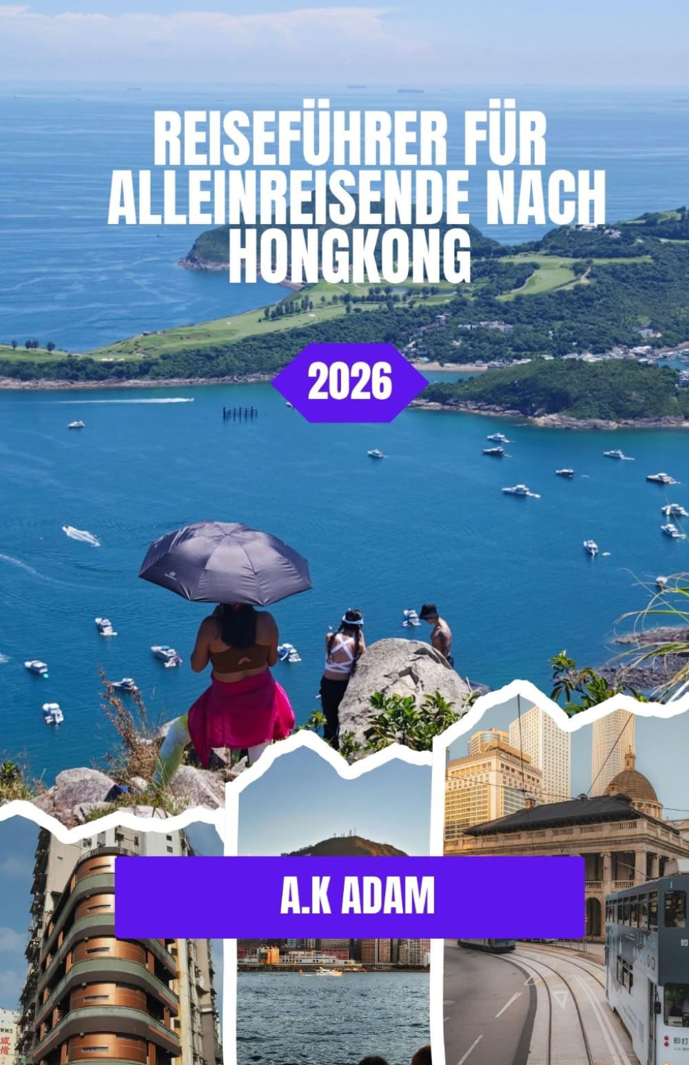 REISEFÜHRER FÜR ALLEINREISENDE NACH HONGKONG 2026: Ein Reiseführer für Alleinreisende: Straßen, Panoramen und versteckte Ecken