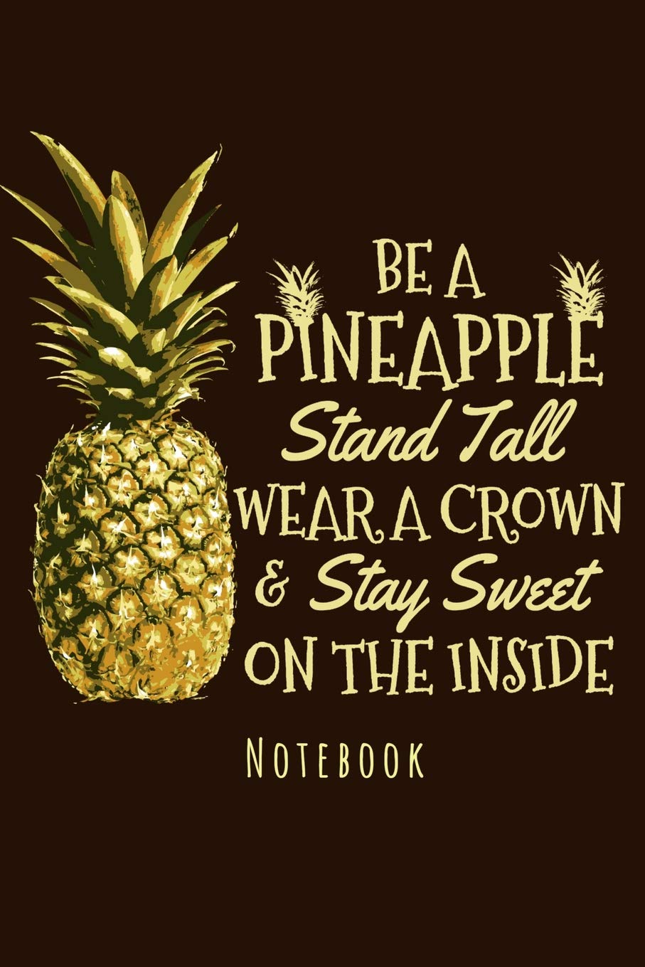 Notebook - Be A Pineapple Stand Tall Wear A Crown: Notebook To Write In Journal Note Pad To Do List Gift