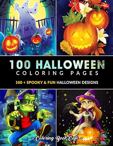 100 Halloween Coloring Pages: An Adult Coloring Book Featuring 100+ Spooky and Fun Halloween Coloring Pages for Stress Relief and Relaxation (Halloween Coloring Books)