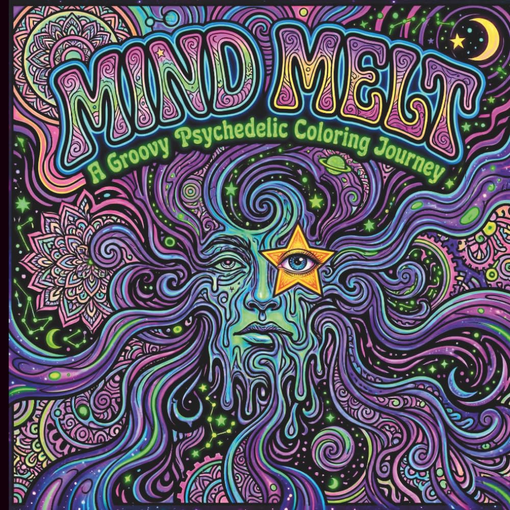 Mind Melt A Groovy Psychedelic Coloring Journey: Trippy Patterns to Relax, Unwind, and Escape Reality for Adults