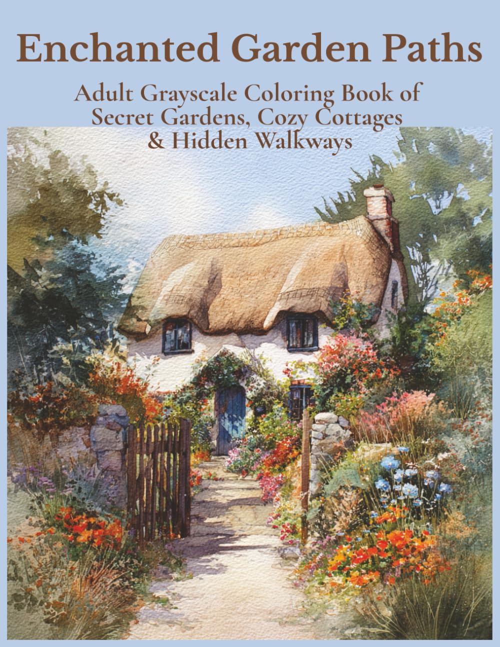 Enchanted Garden Paths: Adult Grayscale Coloring Book of Secret Gardens, Cozy Cottages & Hidden Walkways for Relaxation (Relaxing Country Scenes)