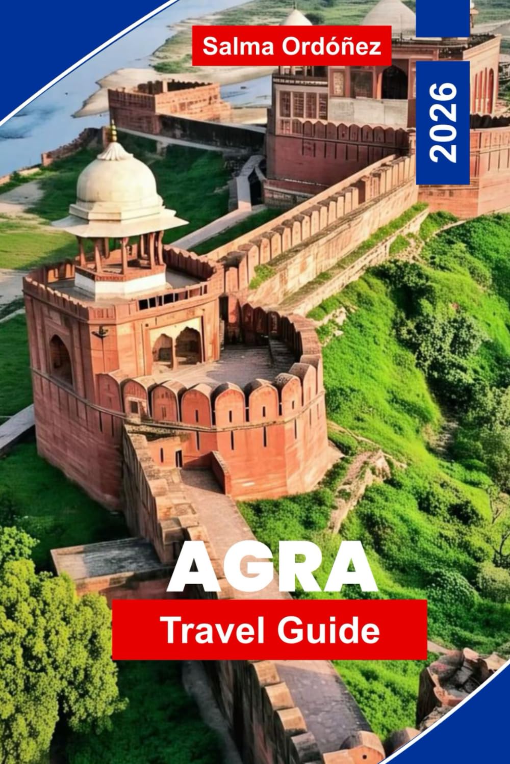 Agra Travel Guide 2026: Discover the Taj Mahal, Mughal Architecture, Local Markets, Cultural Experiences, and Practical Tips for Your India Trip