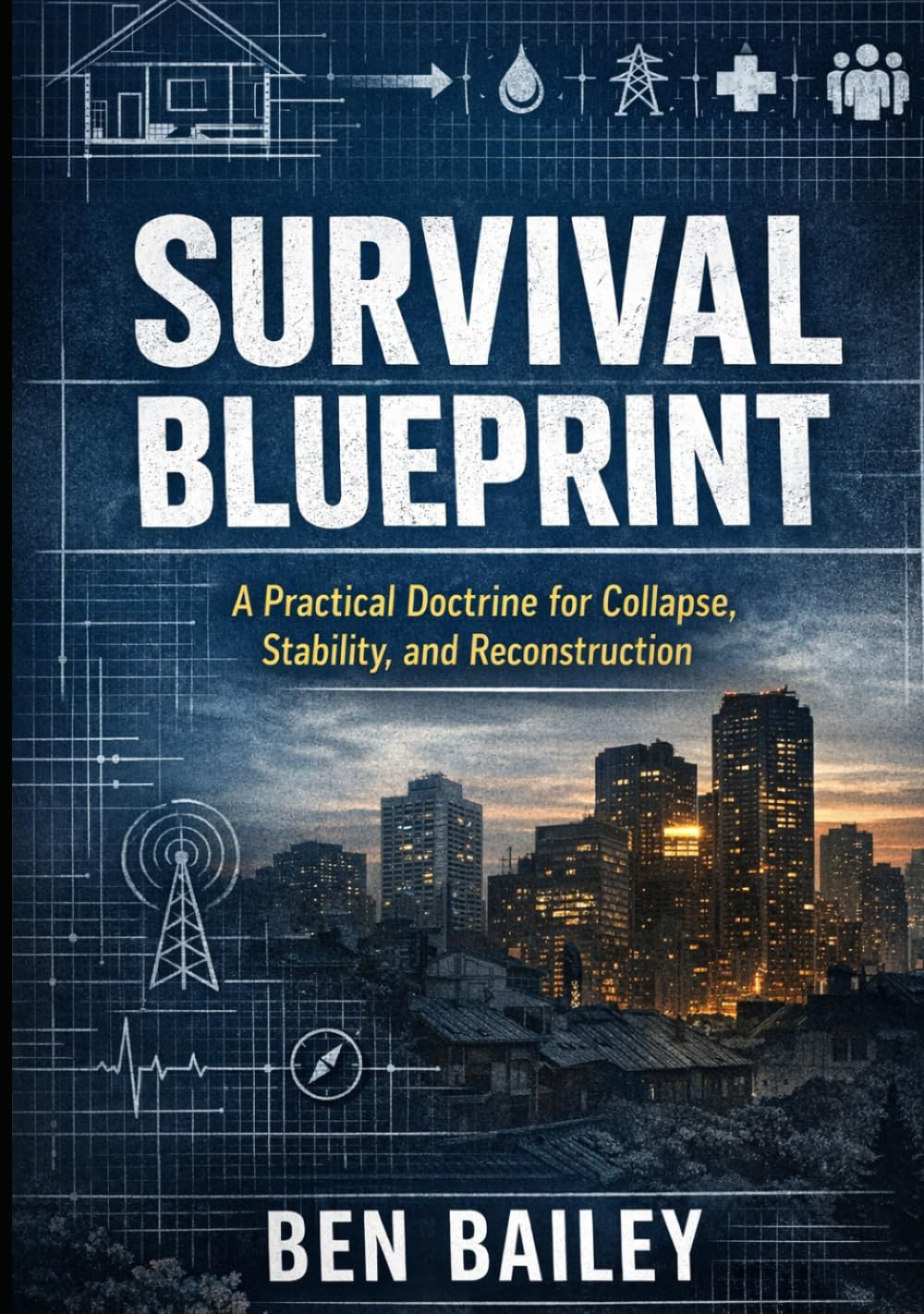 Survival Blueprint: A Practical Doctrine for Collapse, Stability, and Reconstruction