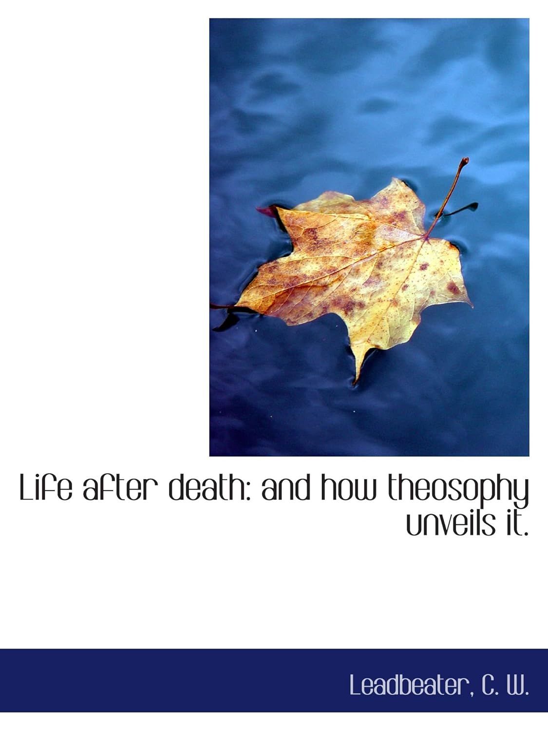 Life after death and how theosophy unveils it