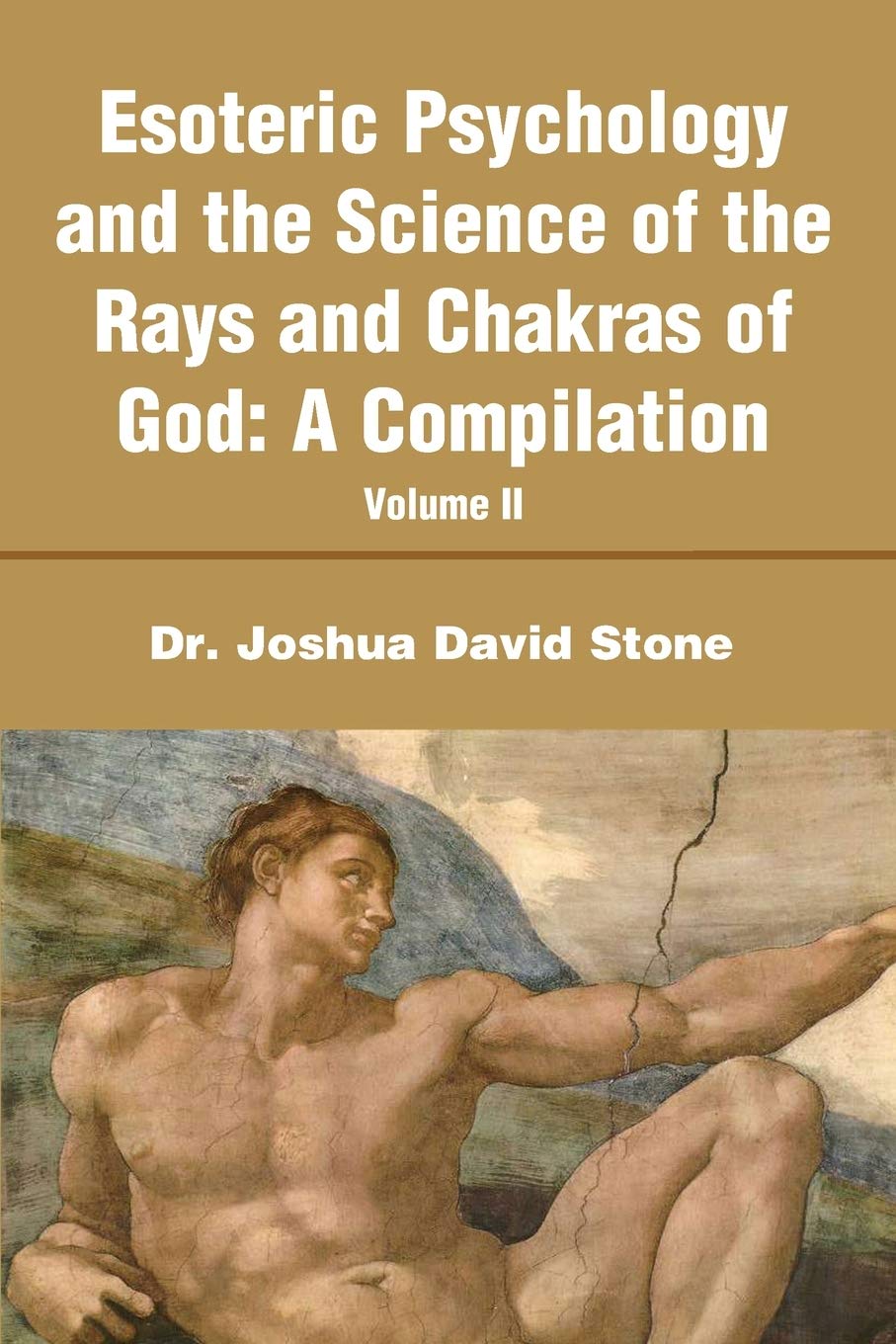 Esoteric Psychology and the Science of the Rays and Chakras of God:A Compilation: Volume II: v. II