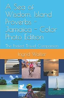 A Sea of Wisdom, Island Proverbs - Jamaica - Color Photo Edition: The Prefect Travel Companion