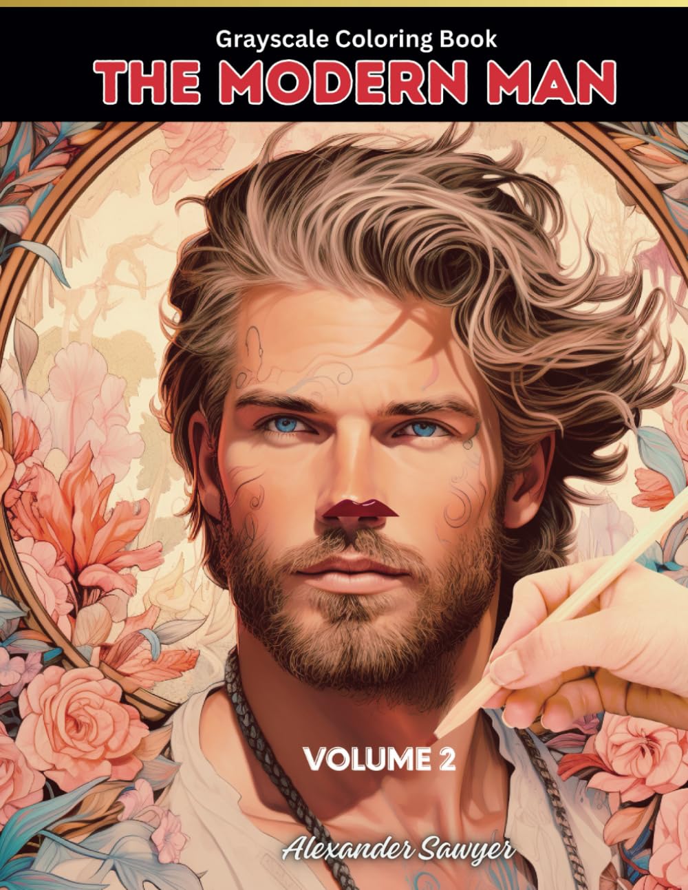 The Modern Men: Vol 2 Coloring Book for Teens & Adults Featuring Beautiful Male Models and Flowers.: Relaxing Journey to Calm your Mind and Relief Stress