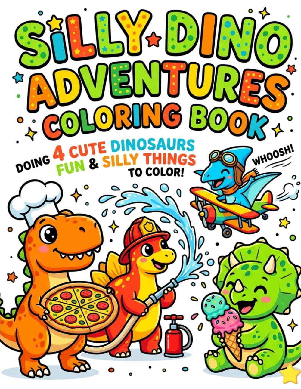 SILLY DINO ADVENTURES COLORING BOOK: “Funny Dinosaur Jobs, Food Adventures & Easy Bold Coloring Pages for Kids Ages 3-8”