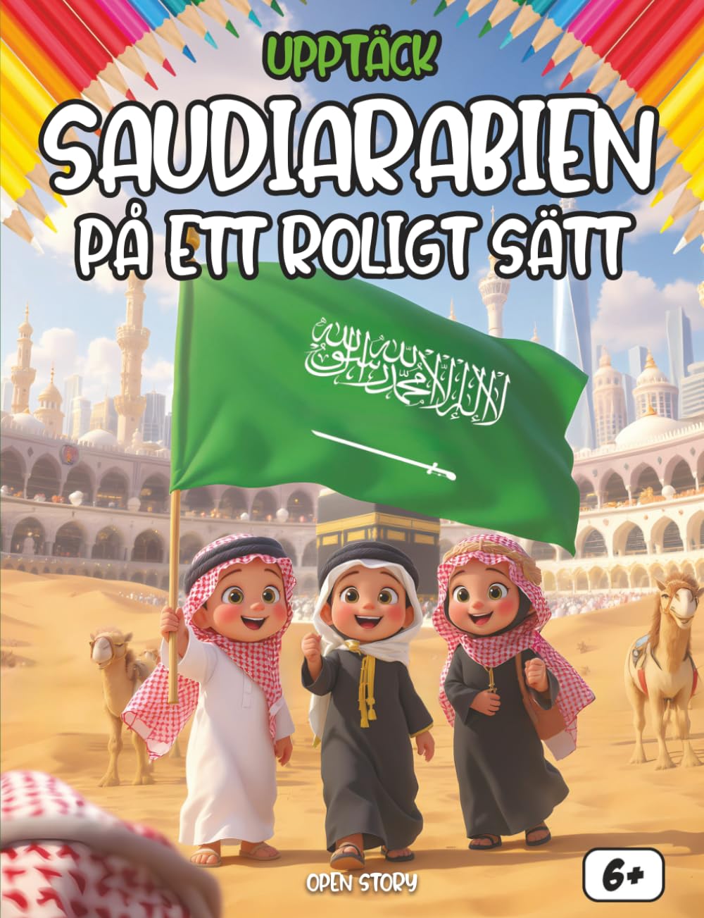 Upptäck Saudiarabien På Ett Roligt Sät: En spännande resa för barn: Fakta, historia, mat, legender, quiz och målarbilder