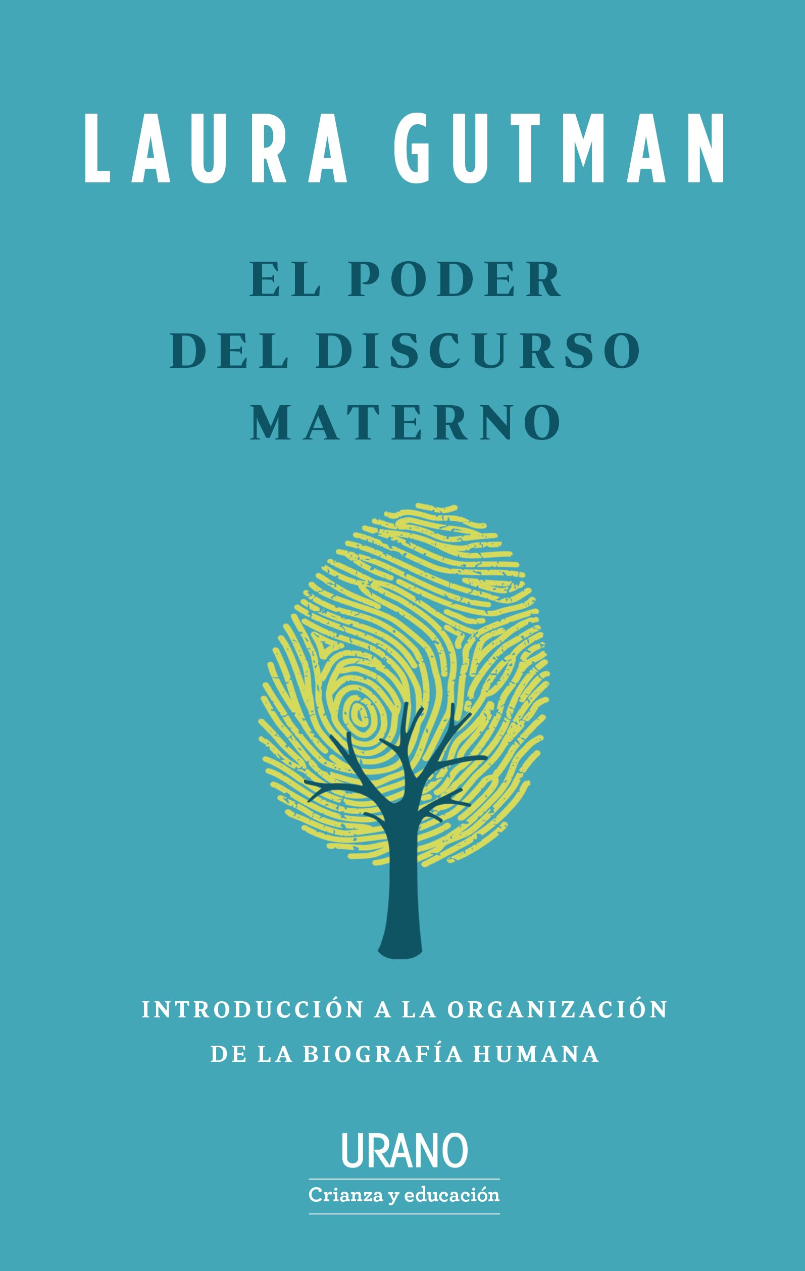 Poder del Discurso Materno, El: Introducción a la organización de la biografía humana (Urano Crianza y Educación)