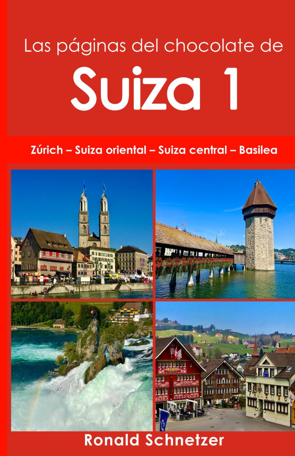 Las páginas del chocolate de Suiza 1: Zúrich – Suiza oriental – Suiza central – Basilea
