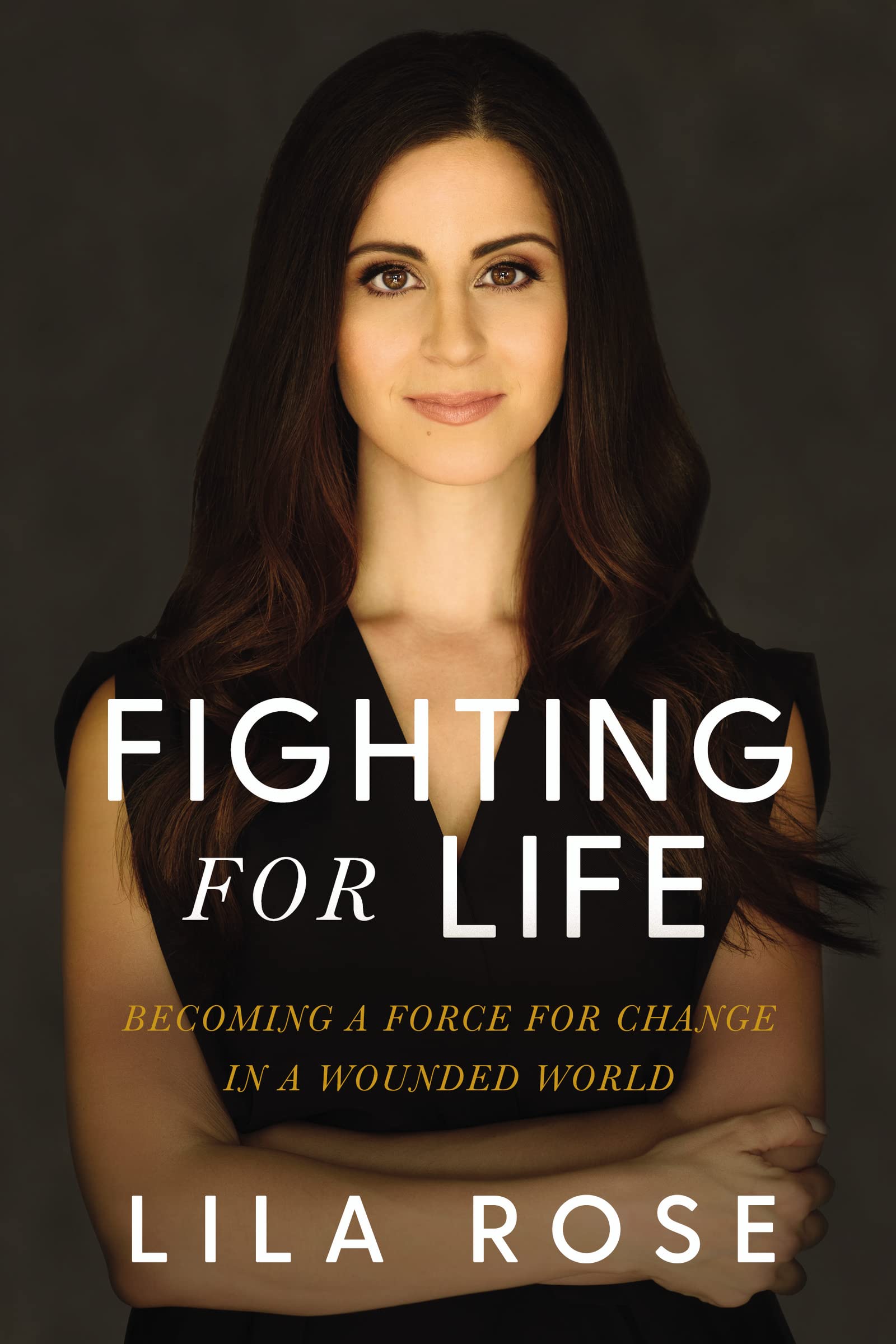 Fighting for Life: Becoming a Force for Change in a Wounded World. Rose, Lila**