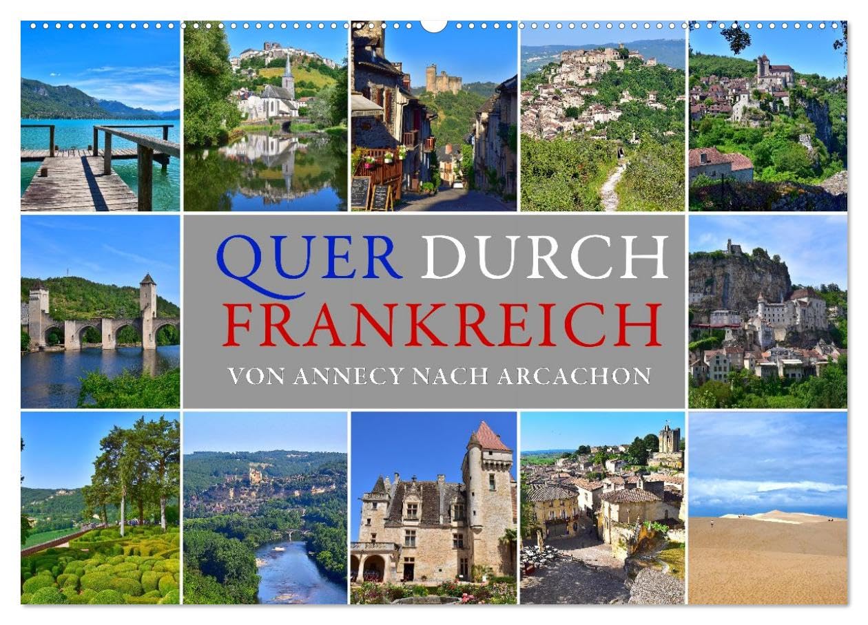 Quer durch Frankreich – von Annecy nach Arcachon (Wandkalender 2027 DIN A2 quer), CALVENDO Monatskalender: Eine Entdeckungsreise quer durch Frankreich von den Alpen bis zum Atlantik. (CALVENDO Orte)