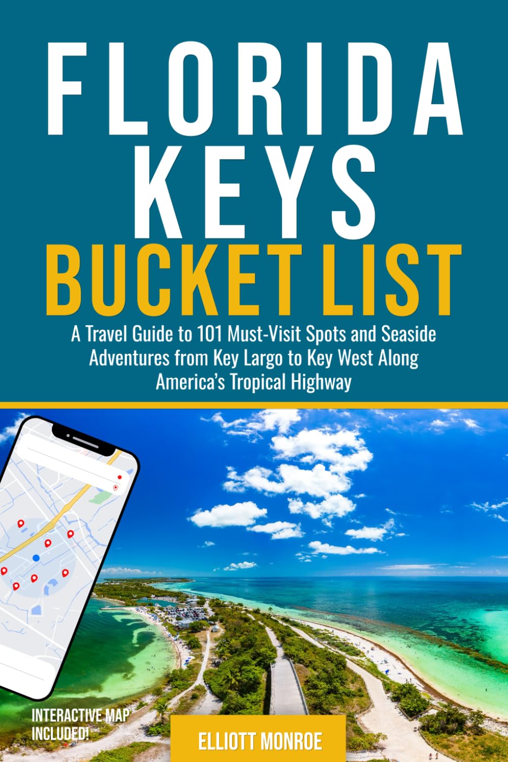Florida Keys Bucket List: A Travel Guide to 101 Must-Visit Spots and Seaside Adventures from Key Largo to Key West Along America’s Tropical Highway