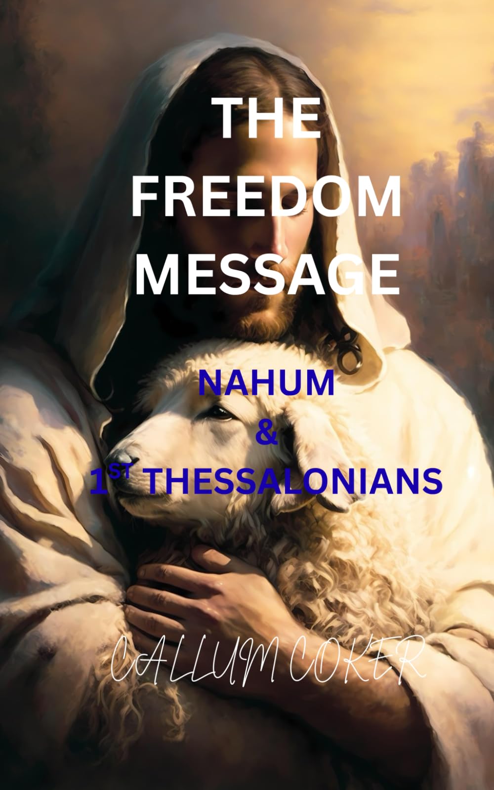 THE FREEDOM MESSAGE: NAHUM & 1ST THESSALONIANS