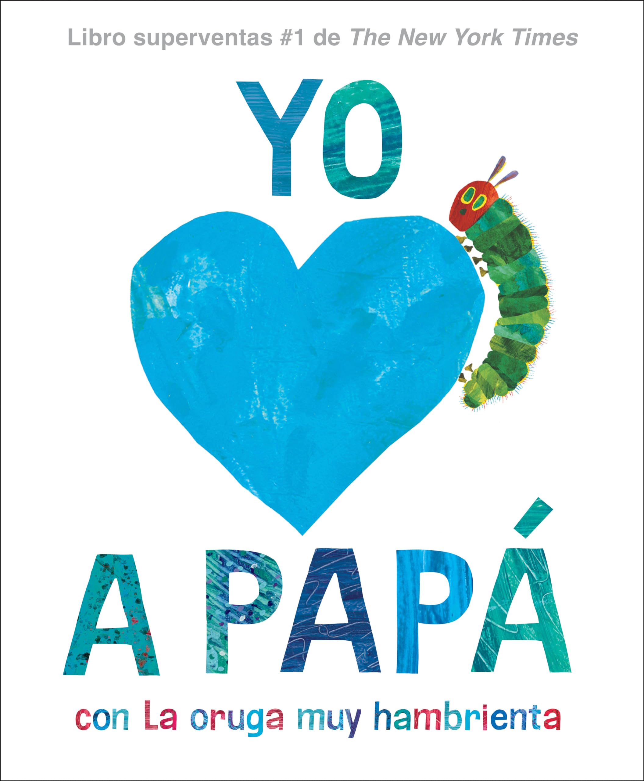 Yo amo a Papa, con La oruga muy hambrienta (I Love Dad with The Very Hungry Caterpillar Spanish Edition)