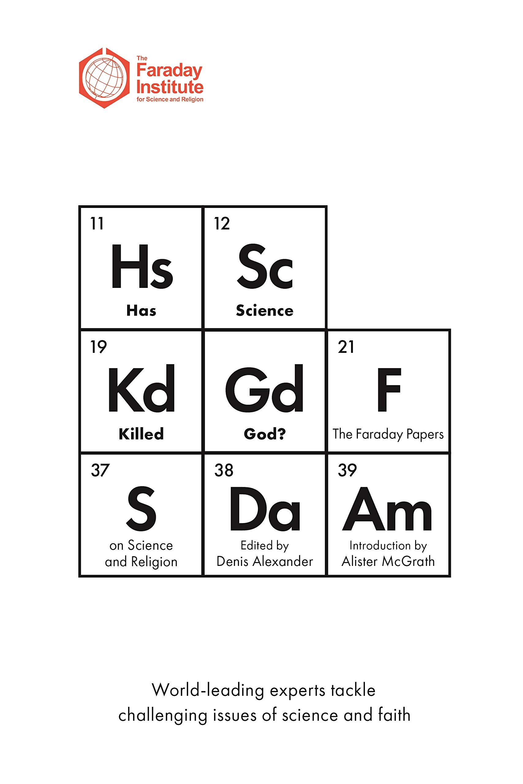 Has Science Killed God? – The Faraday Papers on Science and Religion Alexander