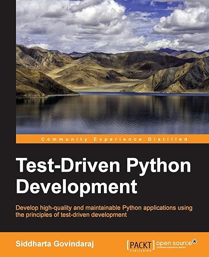Test-Driven Python Development: Develop High-quality and Maintainable Python Applications Using the Principles of Test-driven Development