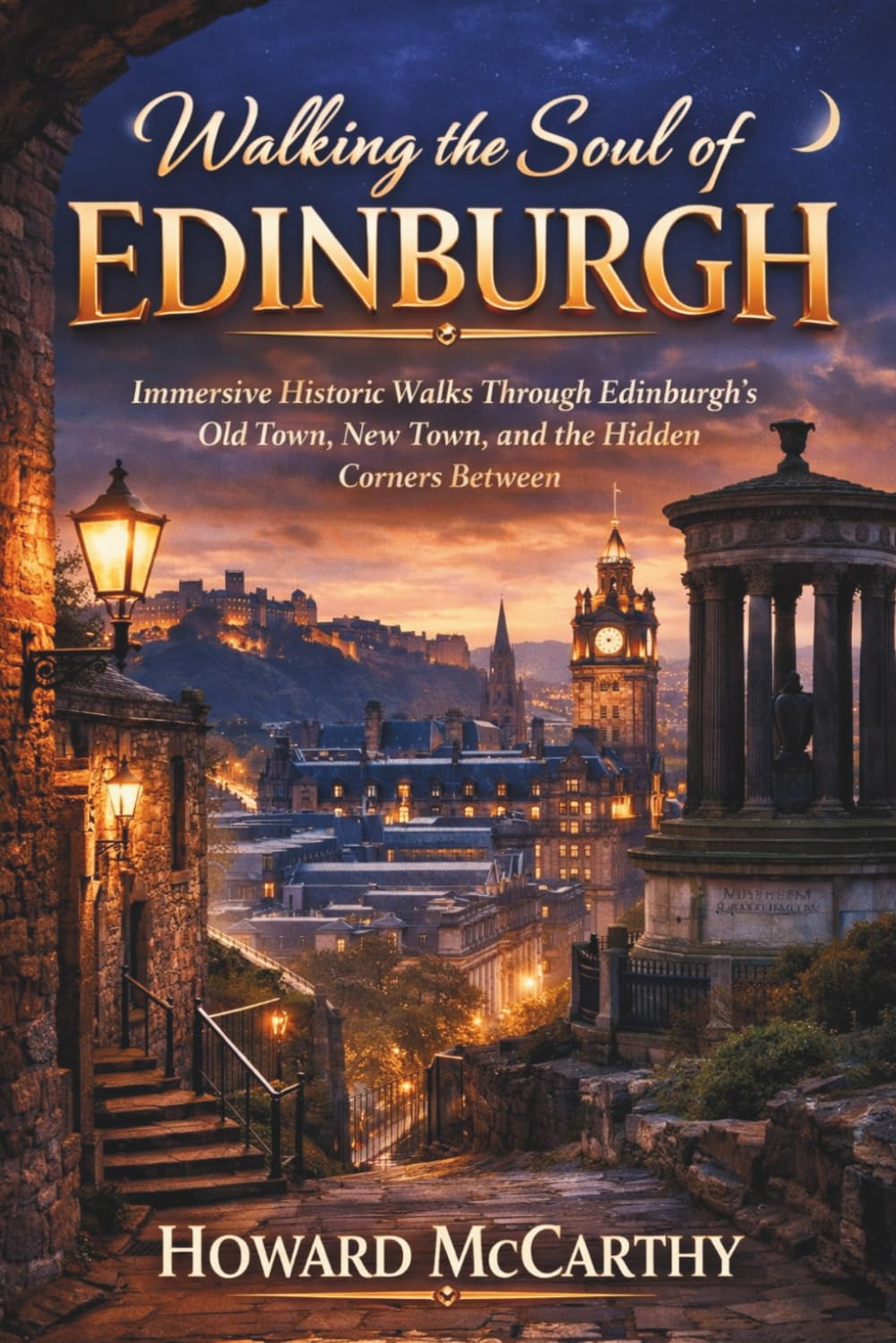 WALKING THE SOUL OF EDINBURGH: Immersive Historic Walks Through Edinburgh’s Old Town, New Town, and the Hidden Corners Between