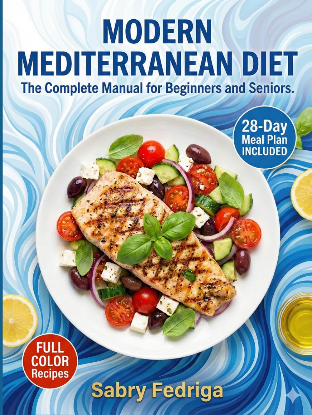 MODERN MEDITERRANEAN DIET: The Complete Manual for Beginners and Seniors.